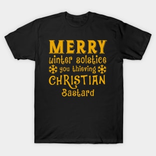 Winter Solstice Merry Winter solstice you thieving Christian Bastard T-Shirt